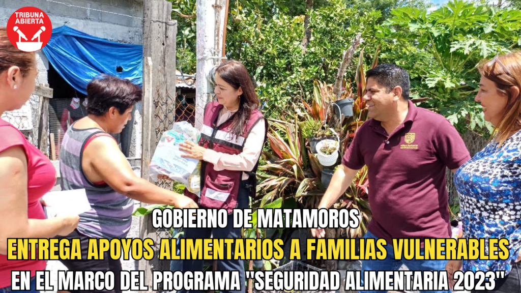 Gobierno de Matamoros entrega apoyos alimentarios a familias vulnerables en el marco del Programa «Seguridad Alimentaria&nbsp;2023»
