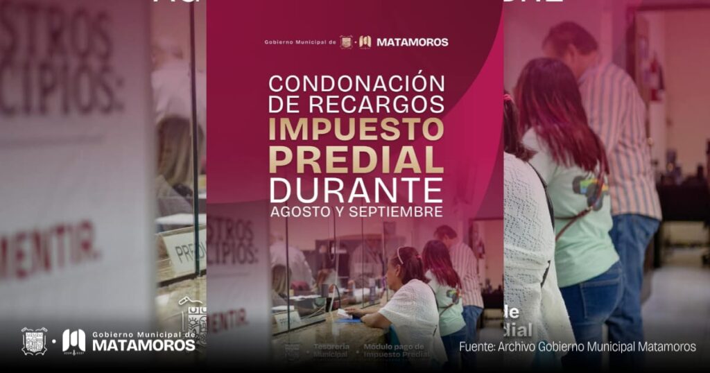 Gobierno de Matamoros invita a aprovechar en septiembre la condonación total de recargos del&nbsp;Predial